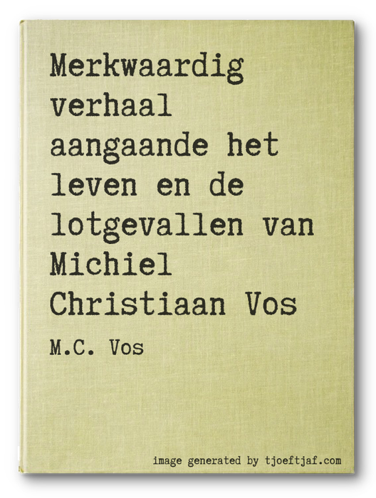 Merkwaardig verhaal aangaande het leven en de lotgevallen van Michiel Christiaan Vos