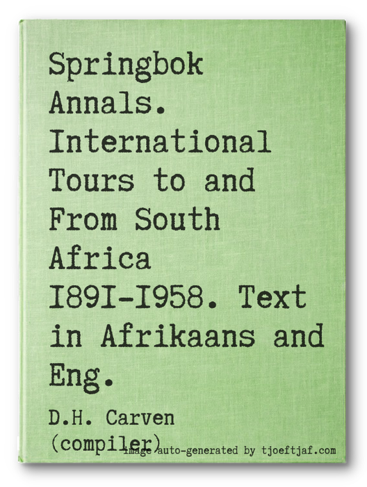 Springbok Annals. International Tours to and From South Africa 1891-1958. Text in Afrikaans and Eng.