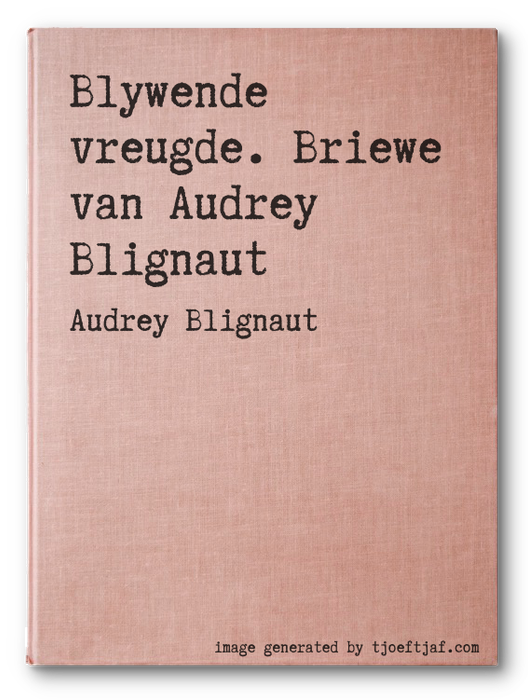 Blywende vreugde. Briewe van Audrey Blignaut