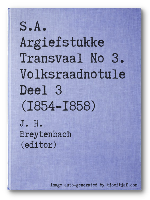 S.A. Argiefstukke Transvaal No 3. Volksraadnotule Deel 3 (1854-1858)