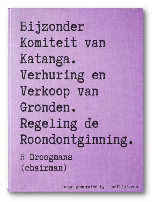Bijzonder Komiteit van Katanga. Verhuring en Verkoop van Gronden. Regeling de Roondontginning.