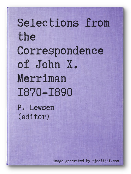 Selections from the Correspondence of John X. Merriman 1870-1890