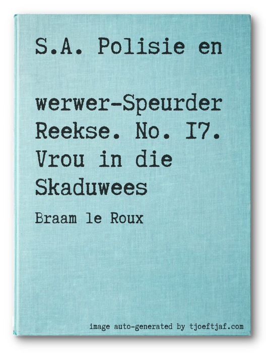 S.A. Polisie en Swerwer-Speurder Reekse. No. 17. Vrou in die Skaduwees