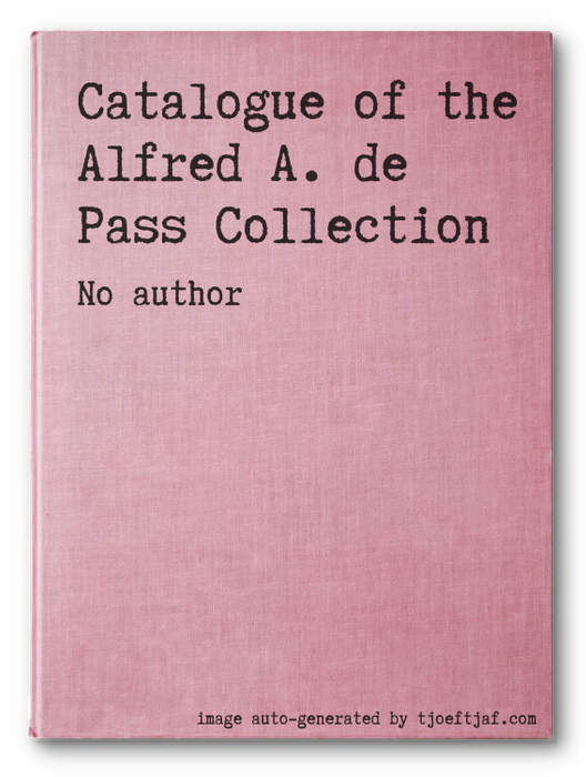 Catalogue of the Alfred A. de Pass Collection