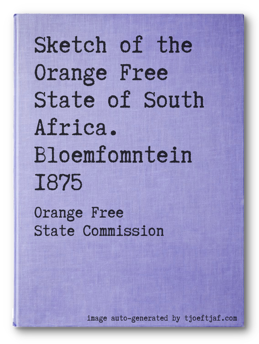 Sketch of the Orange Free State of South Africa. Bloemfomntein 1875