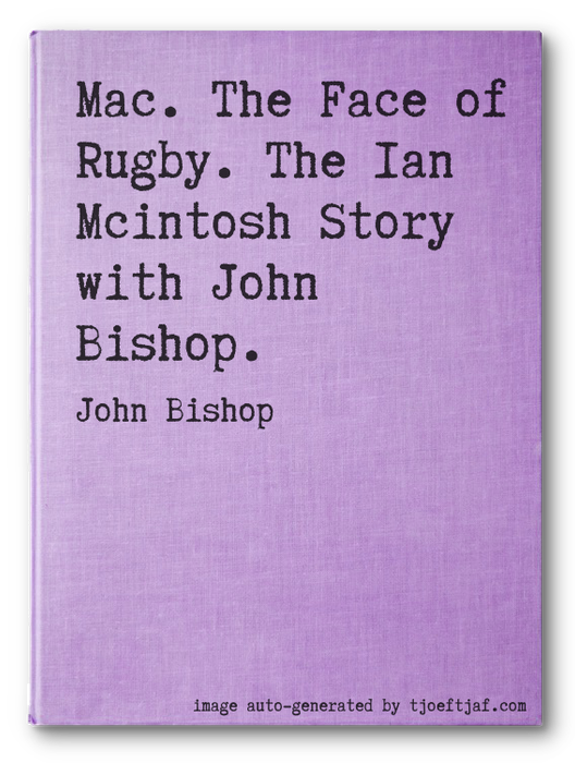 Mac. The Face of Rugby. The Ian Mcintosh Story with John Bishop.