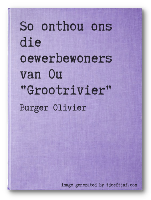 So onthou ons die oewerbewoners van Ou "Grootrivier"