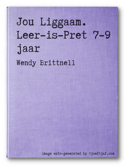 Jou Liggaam. Leer-is-Pret 7-9 jaar