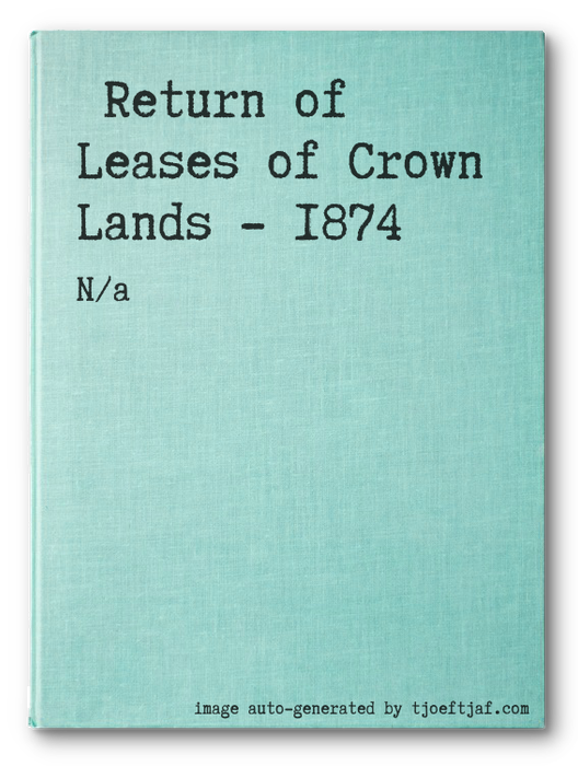 Return of Leases of Crown Lands - 1874
