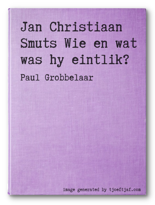 Jan Christiaan Smuts Wie en wat was hy eintlik?