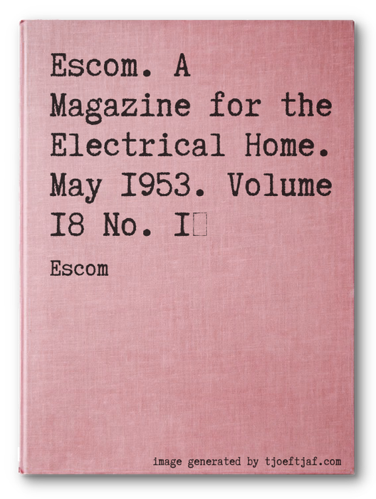 Escom. A Magazine for the Electrical Home. May 1953. Volume 18 No. 1
