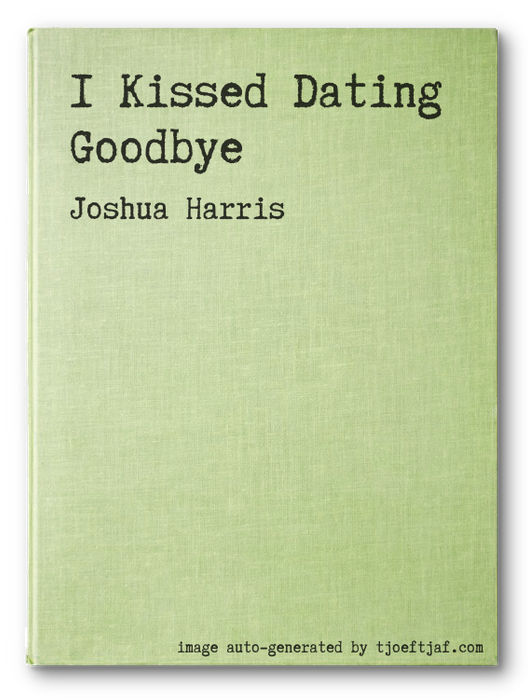 I Kissed Dating Goodbye