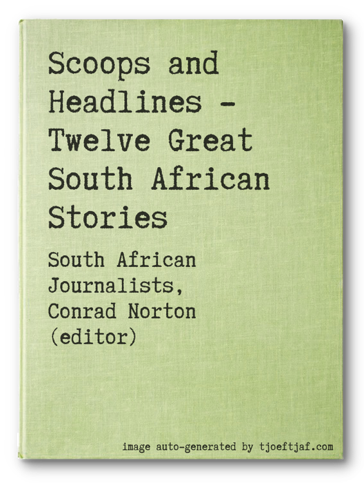 Scoops and Headlines - Twelve Great South African Stories