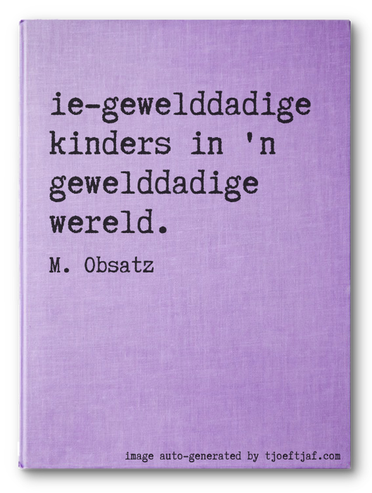 Nie-gewelddadige kinders in 'n gewelddadige wereld.