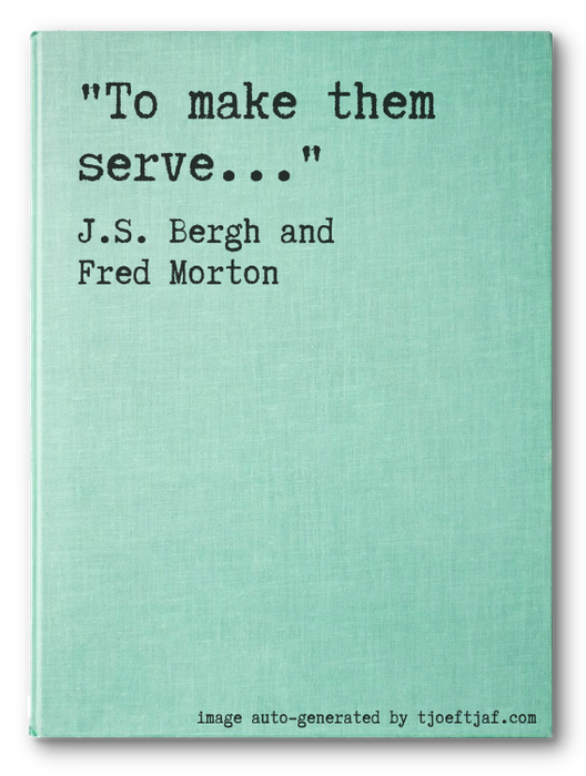 """To make them serve..."""