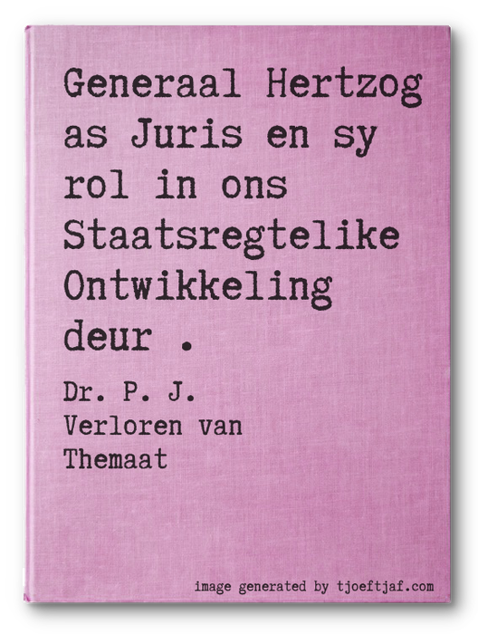 Generaal Hertzog as Juris en sy rol in ons Staatsregtelike Ontwikkeling deur .