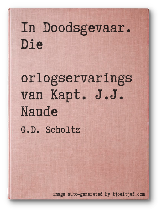 In Doodsgevaar. Die Oorlogservarings van Kapt. J.J. Naude