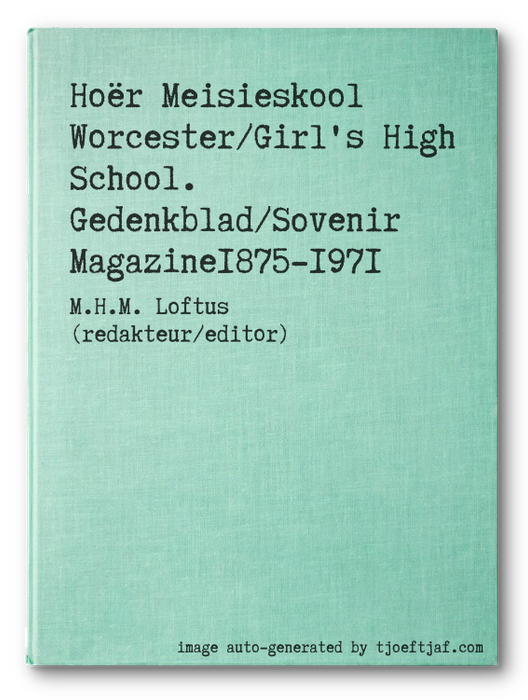 Hor Meisieskool Worcester/Girl's High School. Gedenkblad/Sovenir Magazine1875-1971