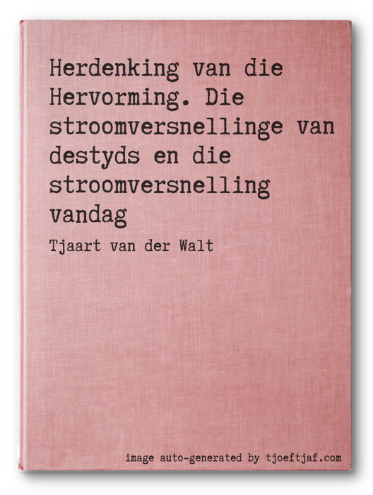 Herdenking van die Hervorming. Die stroomversnellinge van destyds en die stroomversnelling vandag