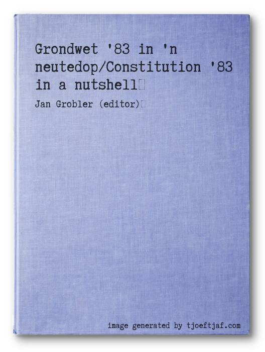 Grondwet '83 in 'n neutedop/Constitution '83 in a nutshell