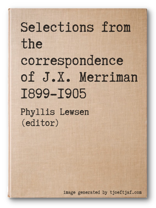 Selections from the correspondence of J.X. Merriman 1899-1905
