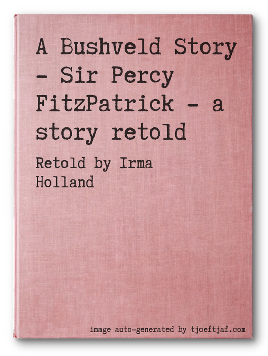 A Bushveld Story - Sir Percy FitzPatrick - a story retold