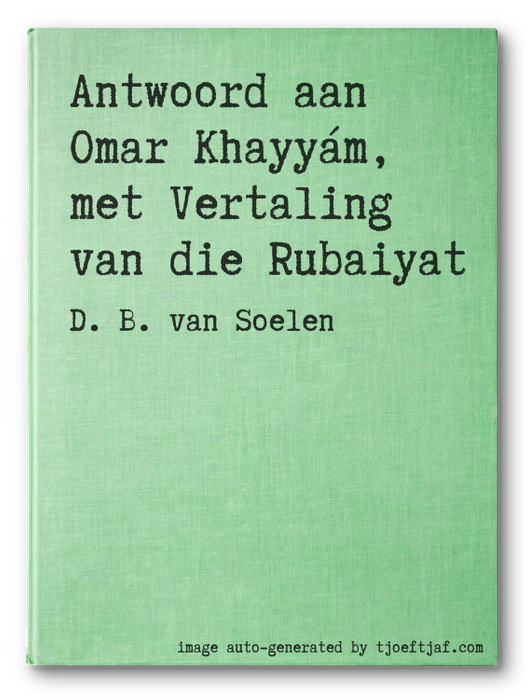 Antwoord aan Omar Khayym, met Vertaling van die Rubaiyat