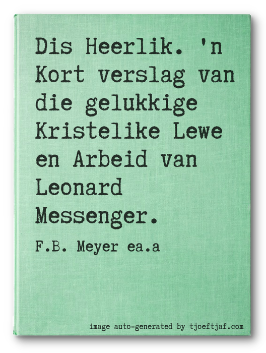 Dis Heerlik. 'n Kort verslag van die gelukkige Kristelike Lewe en Arbeid van Leonard Messenger.