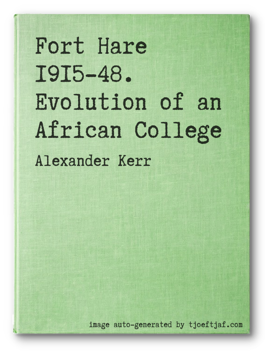 Fort Hare 1915-48. Evolution of an African College