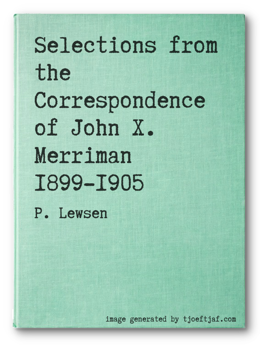 Selections from the Correspondence of John X. Merriman 1899-1905