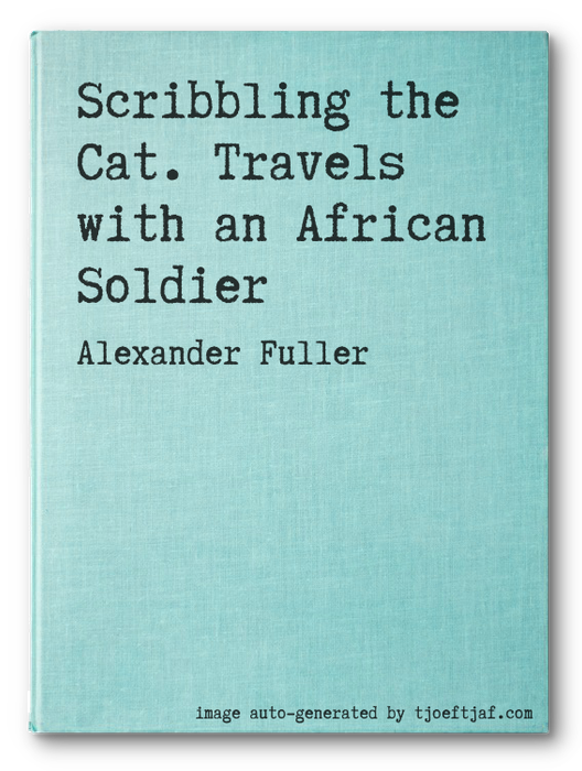 Scribbling the Cat. Travels with an African Soldier
