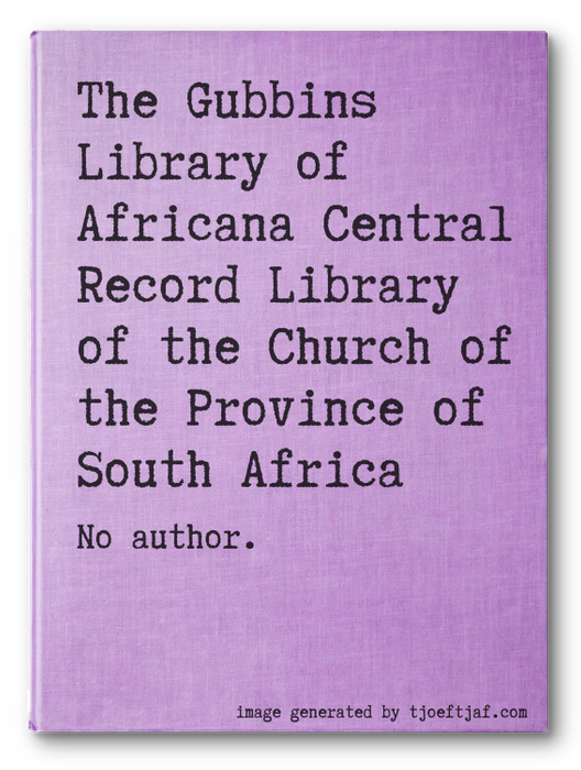 The Gubbins Library of Africana Central Record Library of the Church of the Province of South Africa