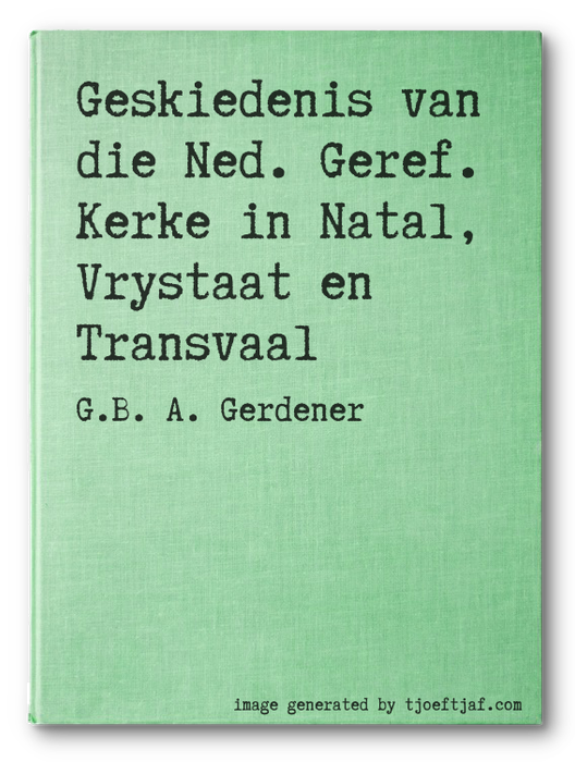 Geskiedenis van die Ned. Geref. Kerke in Natal, Vrystaat en Transvaal