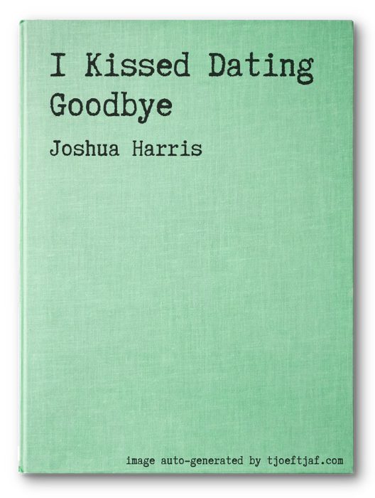 I Kissed Dating Goodbye