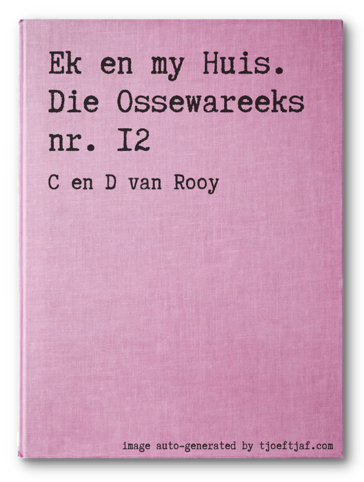 Ek en my Huis. Die Ossewareeks nr. 12