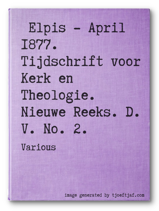 Elpis - April 1877. Tijdschrift voor Kerk en Theologie. Nieuwe Reeks. D. V. No. 2.