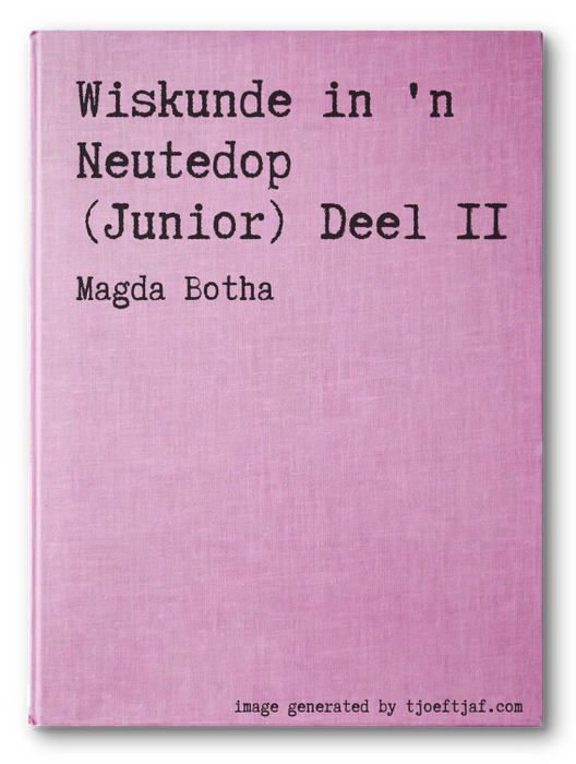 Wiskunde in 'n Neutedop (Junior) Deel II