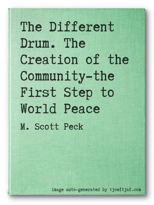 The Different Drum. The Creation of the Community-the First Step to World Peace