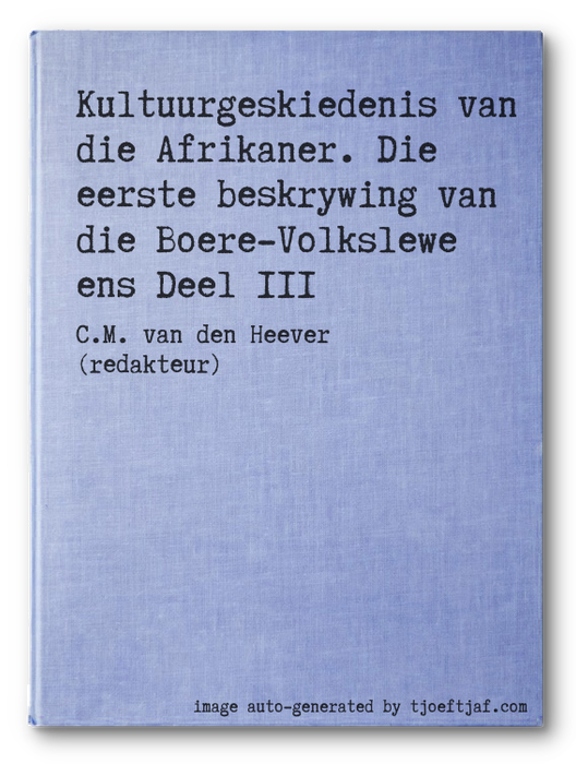 Kultuurgeskiedenis van die Afrikaner. Die eerste beskrywing van die Boere-Volkslewe ens Deel 111
