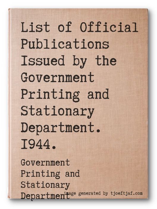 List of Official Publications Issued by the Government Printing and Stationary Department. 1944.