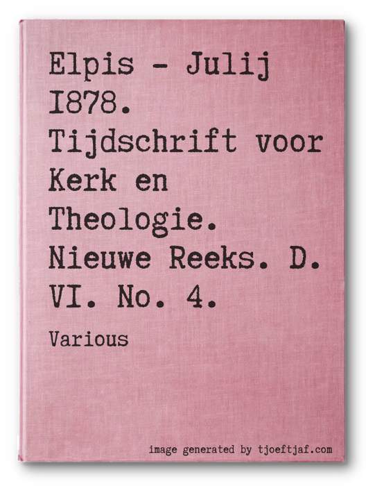 Elpis - Julij 1878. Tijdschrift voor Kerk en Theologie. Nieuwe Reeks. D. VI. No. 4.