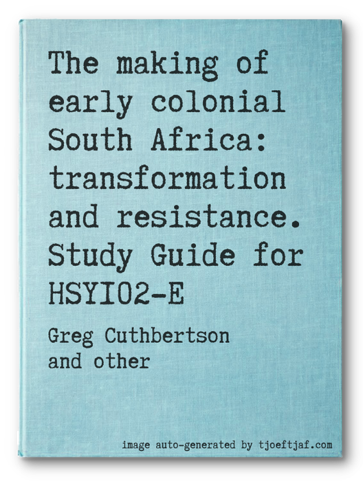 The making of early colonial South Africa: transformation and resistance. Study Guide for HSY102-E