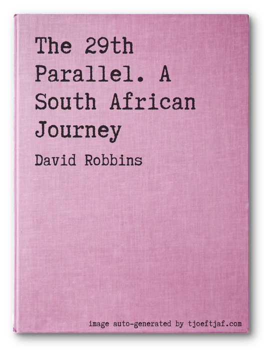The 29th Parallel. A South African Journey