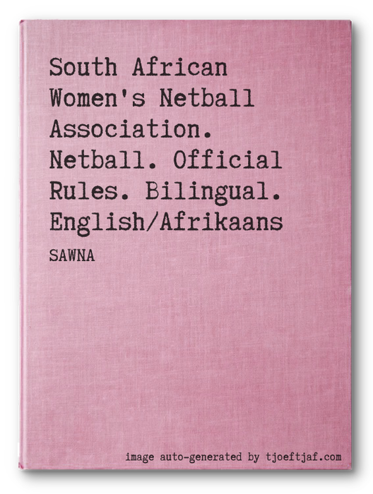 South African Women's Netball Association. Netball. Official Rules. Bilingual. English/Afrikaans