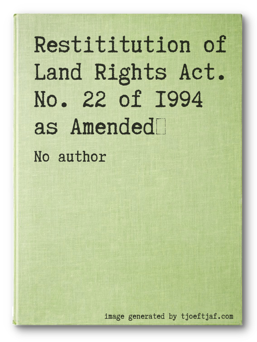 Restititution of Land Rights Act. No. 22 of 1994 as Amended