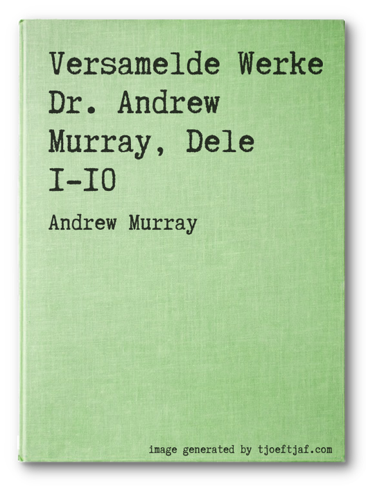 Versamelde Werke Dr. Andrew Murray, Dele 1-10