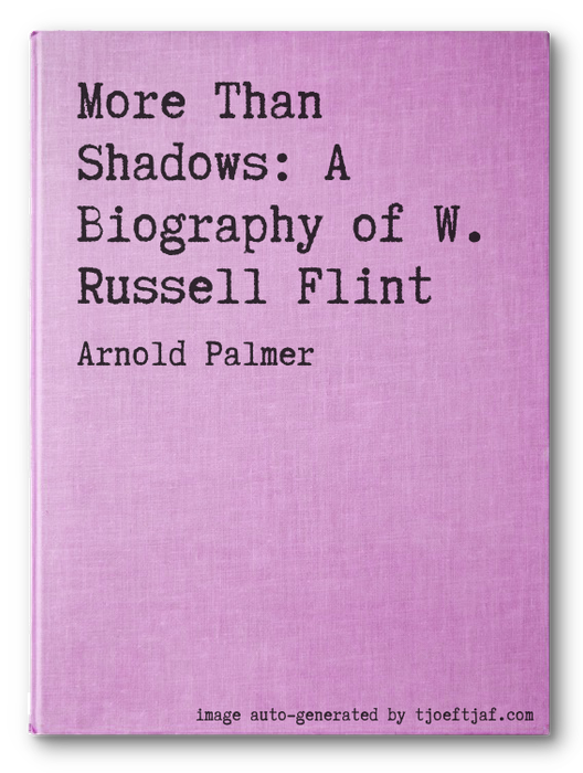 More Than Shadows: A Biography of W. Russell Flint