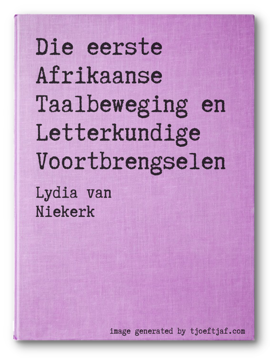 Die eerste Afrikaanse Taalbeweging en Letterkundige Voortbrengselen