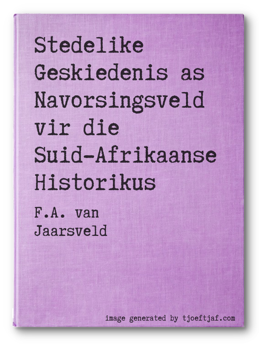 Stedelike Geskiedenis as Navorsingsveld vir die Suid-Afrikaanse Historikus