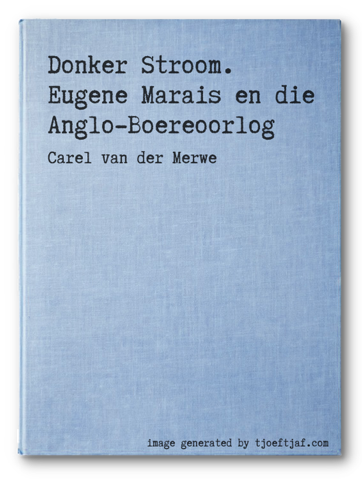 Donker Stroom. Eugene Marais en die Anglo-Boereoorlog